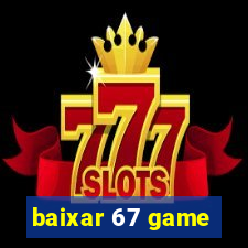 baixar 67 game